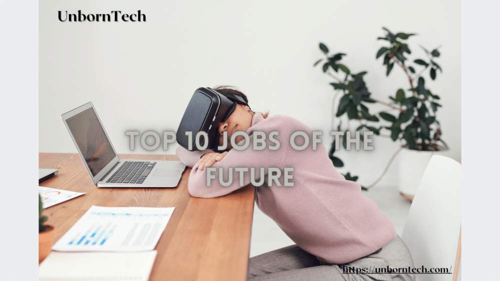 The Jobs of Future - 10 High Paying Jobs in demand for the next 10 years - UnbornTech