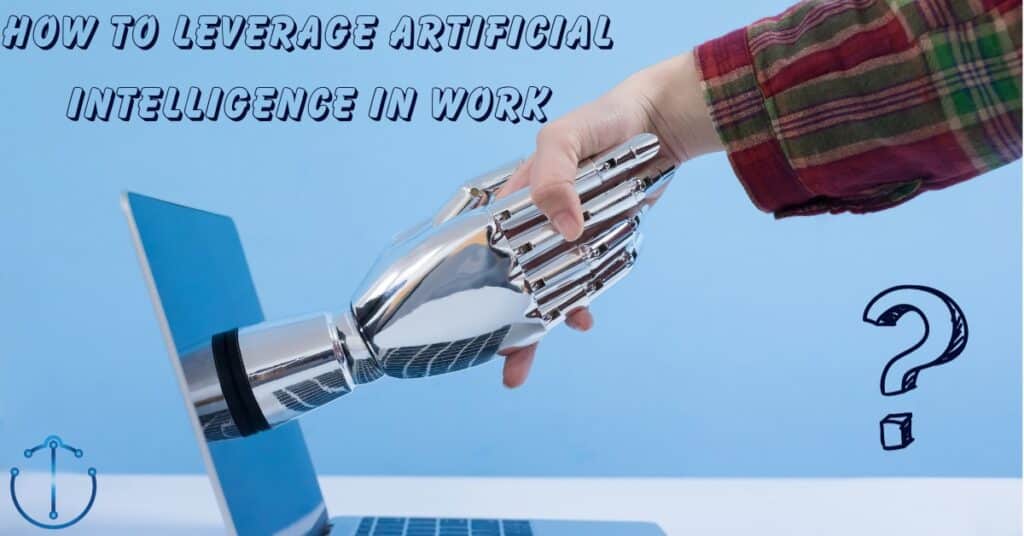 How to Leverage Artificial Intelligence in Work – UnbornTech