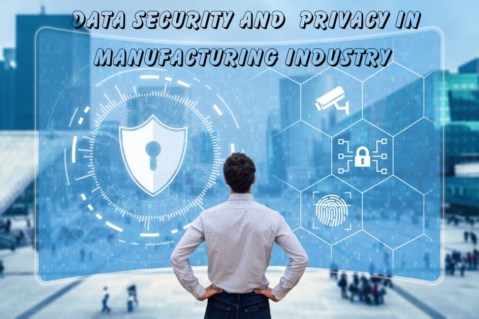 Data security and privacy issues rises in manufacturing industry due to AI