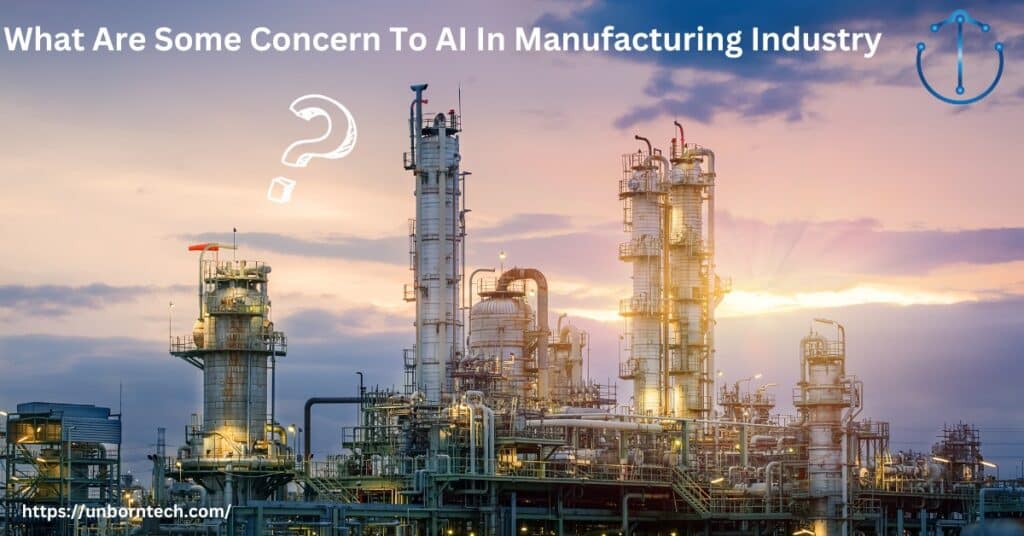 What Are Some Concern To AI In Manufacturing Industry – UnbornTech