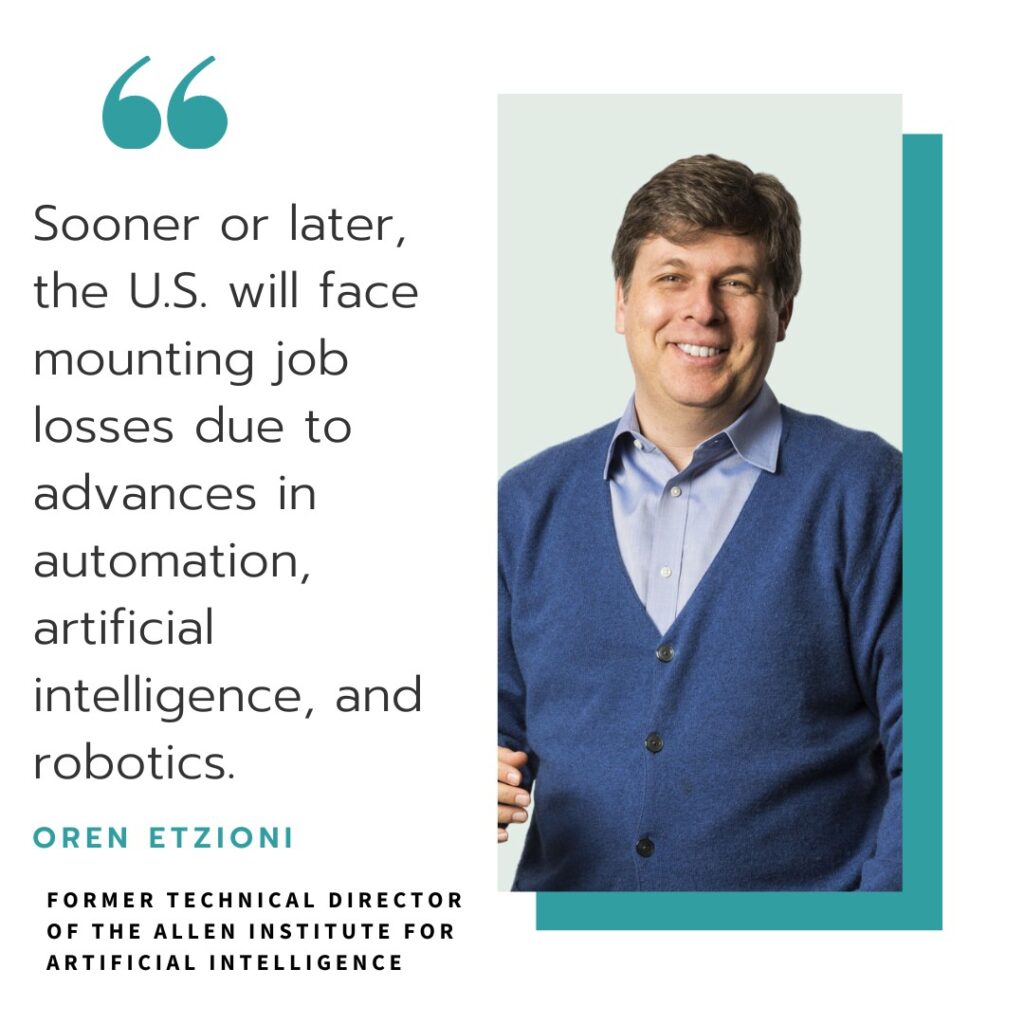 Sooner or later, the U.S. will face mounting job losses due to advances in automation, artificial intelligence, and robotics - quote by Oren Etzioni