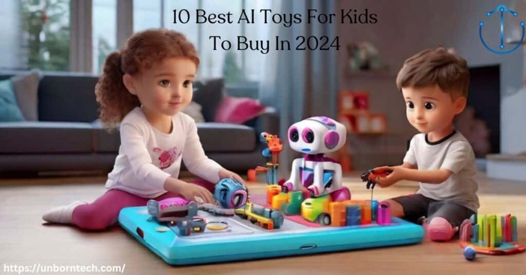 10 Best AI Toys For Kids To Buy In 2024 – UnbornTech