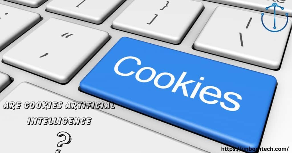 Are Cookies Artificial Intelligence – UnbornTech