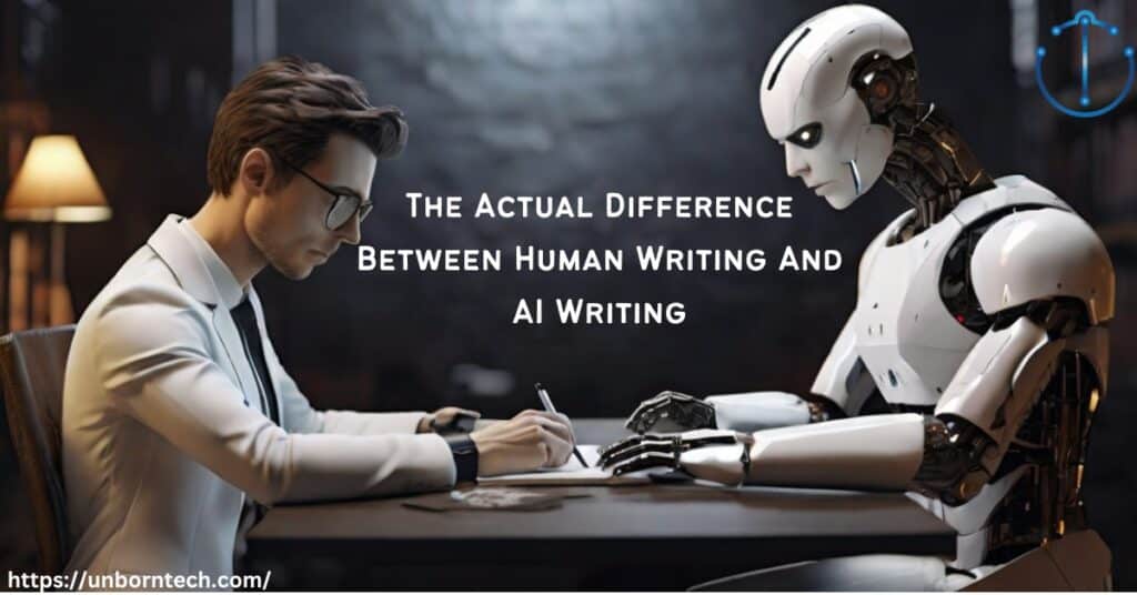 The Actual Difference Between Human Writing And AI Writing – UnbornTech